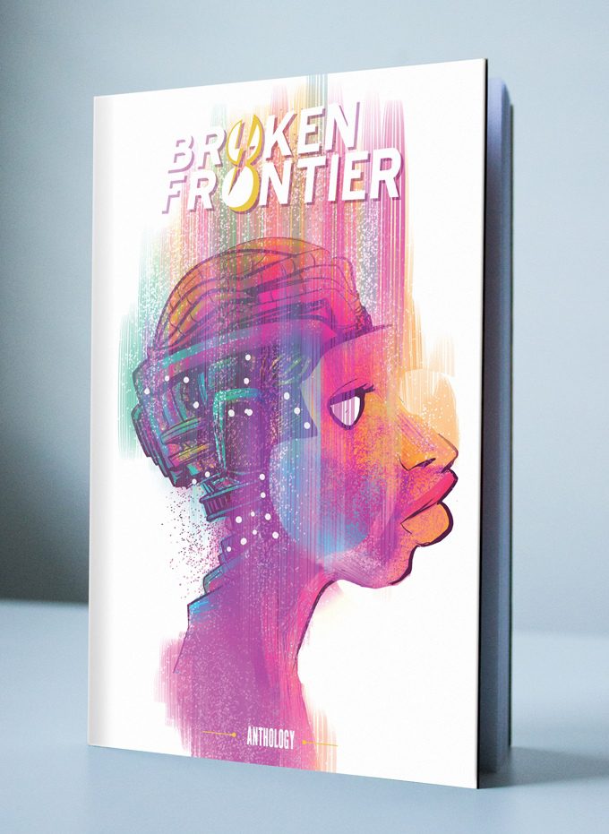 Let’s Kickstart This! Broken Frontier: The boldest comics anthology in the galaxy
