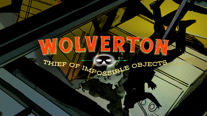 Let’s Kickstart This! Wolverton: Thief of Impossible Objects Issue #2 Let’s Kickstart This! Wolverton: Thief of Impossible Objects Issue #2