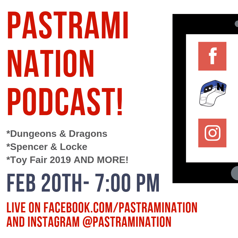 Pastrami Nation Podcast Scheduled Feb 20th at 7:00 PM PST- Dungeons & Dragons, Spencer & Locke, Toy Fair 2019 and More!